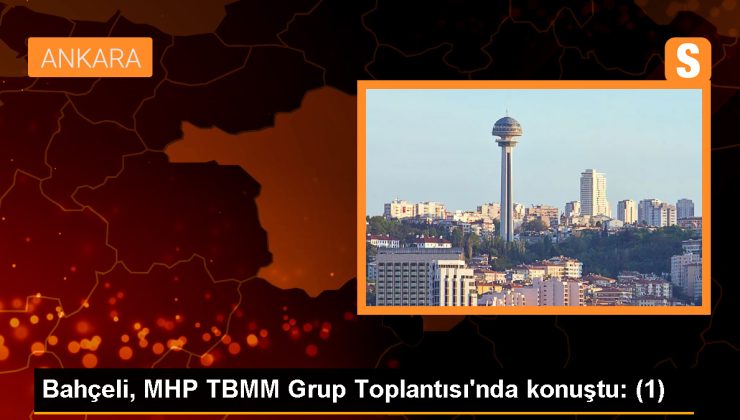 Bahçeli, MHP TBMM Grup Toplantısı’nda konuştu: (1)